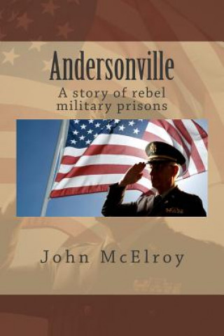 Libro Andersonville: A story of rebel military prisons John McElroy