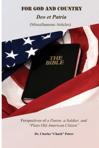 Książka For GOD and Country: Perspectives of A Pastor, A Soldier and "Plain Old American Citizen" Dr Charles Ray Peters Jr