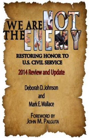 Kniha We Are Not the Enemy: Restoring Honor to U.S. Civil Service: 2014 Review and Update Deborah D Johnson