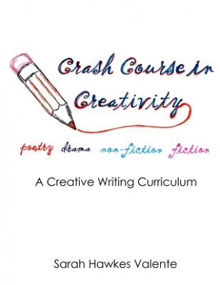 Kniha Crash Course in Creativity: A Creative Writing Curriculum Sarah Hawkes Valente