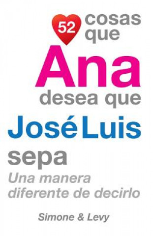 Kniha 52 Cosas Que Ana Desea Que José Luis Sepa: Una Manera Diferente de Decirlo J L Leyva
