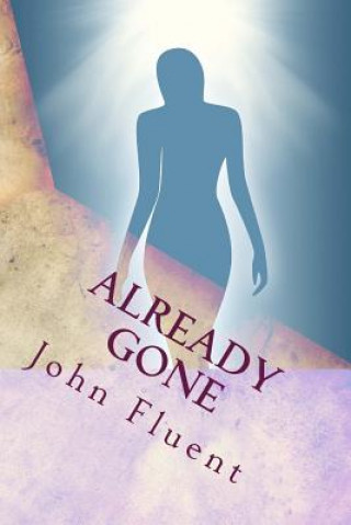 Книга Already Gone: A Passage to the Other Side and Back MR John Fluent