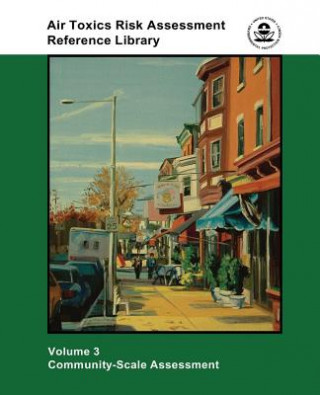 Knjiga Air Toxics Risk Assessment Reference Library: Volume 3 - Community-Scale Assessment U S Environmental Protection Agency