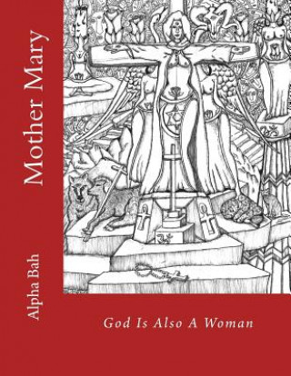 Könyv Mother Mary: God Is Also A Woman Alpha Bah