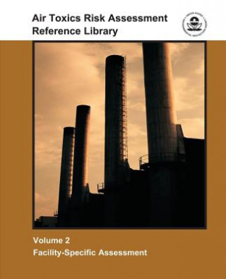 Knjiga Air Toxics Risk Assessment Reference Library: Volume 2 - Facility-Specific Assessment U S Environmental Protection Agency