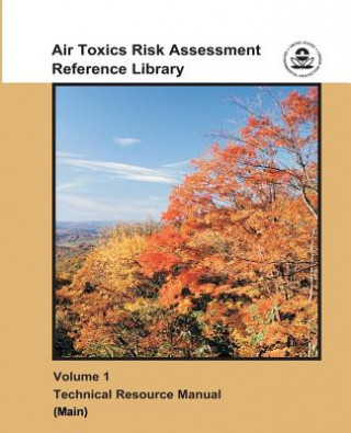 Kniha Air Toxics Risk Assessment Reference Library: Volume 1 - Technical Resource Manual (Main) U S Environmental Protection Agency