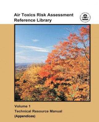 Книга Air Toxics Risk Assessment Reference Library: Volume 1 - Technical Resource Manual (Appendices) U S Environmental Protection Agency