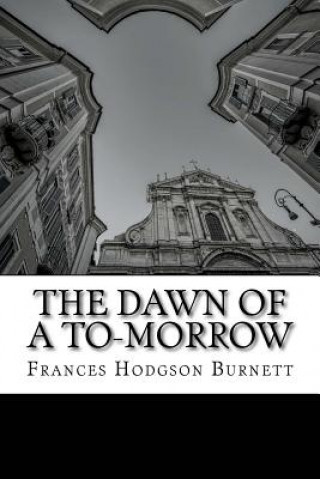 Knjiga The Dawn of A To-Morrow Frances Hodgson Burnett