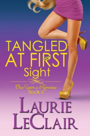 Carte Tangled At First Sight (Book 6, Once Upon A Romance Series) Laurie LeClair