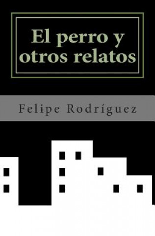 Kniha El perro y otros relatos Felipe Rodriguez