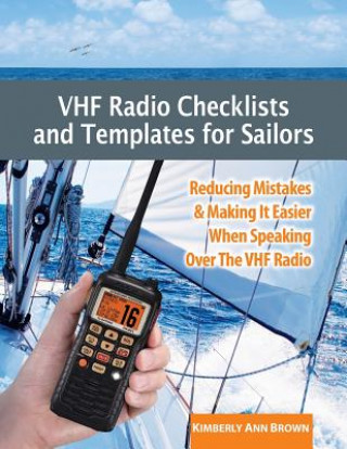 Könyv VHF Radio Checklists and Templates for Sailors: Reducing mistakes & making it easier when speaking over the VHF radio Kimberly Ann Brown