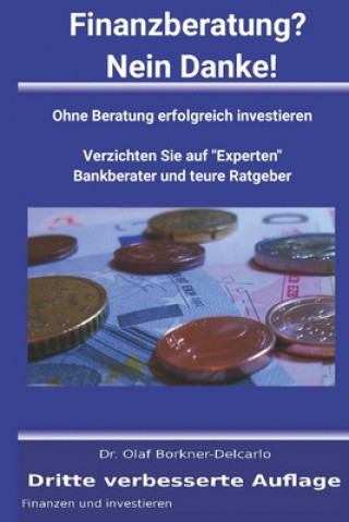 Kniha Finanzberatung? Nein Danke!: Ohne Beratung erfolgreich investieren Dr Olaf Reinhard Borkner-Delcarlo