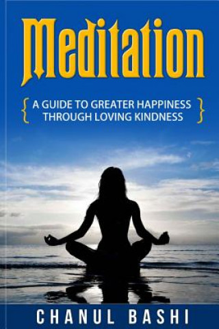 Kniha Meditation: A guide to greater happiness through loving kindness Chanul Bashi