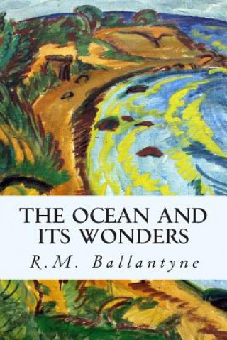 Kniha The Ocean and its Wonders R M Ballantyne