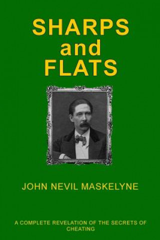 Book Sharps and Flats: A Complete Revelation of the Secrets of Cheating John Nevil Maskelyne