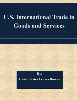 Książka U.S. International Trade in Goods and Services United States Census Bureau