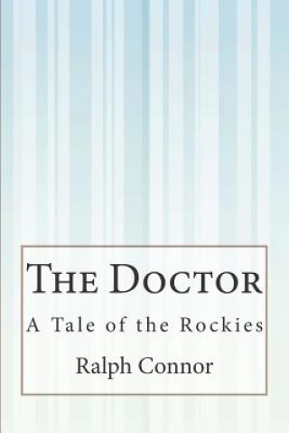 Buch The Doctor: A Tale of the Rockies Ralph Connor