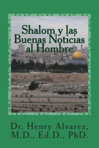 Könyv Shalom y las Buenas Noticias al Hombre: Un Mensaje que Libera Alvarez M D
