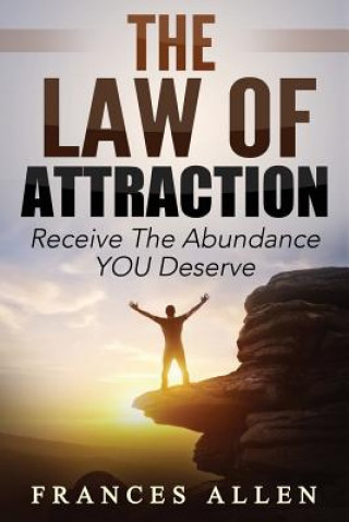 Kniha THE LAW OF ATTRACTION Receive The Abundance You Deserve Frances Allen