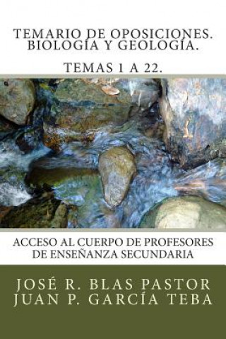 Kniha Temario de Oposiciones. Biología y Geología. Temas 1 a 22.: Revisado y actualizado. Enero 2015. Escrito por antiguos miembros de tribunal. Prof Jose Ramon Blas Pastor