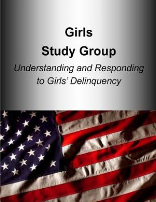 Книга Girls Study Group Understanding and Responding to Girls? Delinquency U S Department of Justice