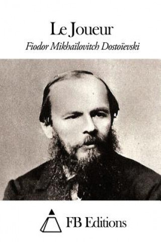 Könyv Le Joueur Fedor Mikhailovitch Dostoievski