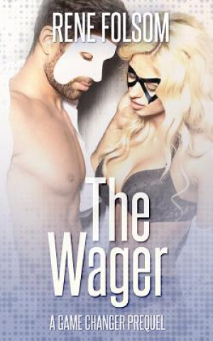 Книга The Wager: A Game Changer Prequel (Playing Games #0.5) Rene Folsom