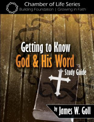 Kniha Getting to Know God and His Word Study Guide James W Goll