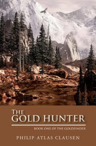 Kniha The Gold Hunter: Book One Philip Atlas Clausen