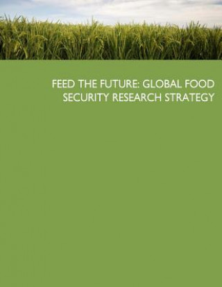 Book Feed the Future: Global Food Security Research Strategy United States Government