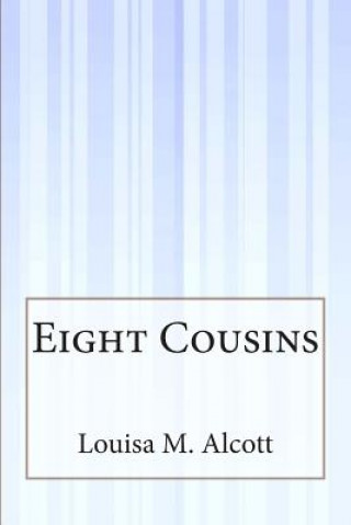 Kniha Eight Cousins Louisa M Alcott