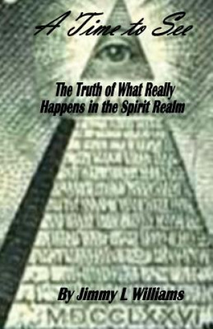 Książka A time to see: What really happens in the spirit realm MR Jimmy L Williams