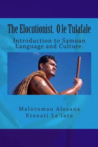 Könyv The Elocutionist O Le Tulafale: The Introduction to Samoan Language and Culture MR Malotumau Alesana Eteuati Leiato Sr