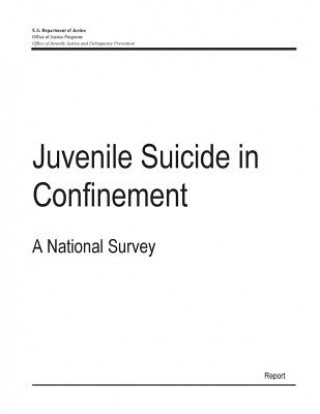 Kniha Juvenile Suicide in Confinement: A National Survey U S Department of Justice