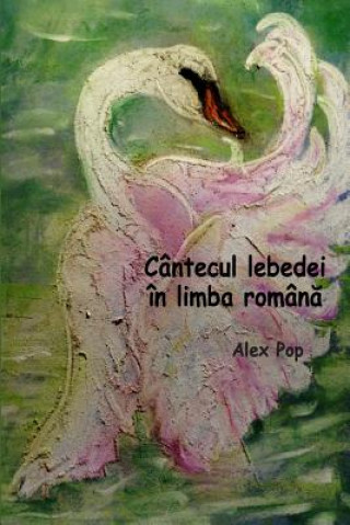 Book Cantecul lebedei in limba romana Alex Pop