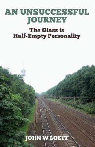 Kniha An Unsuccessful Journey: "The Glass is Half-Empty Personality" MR John W Loeff