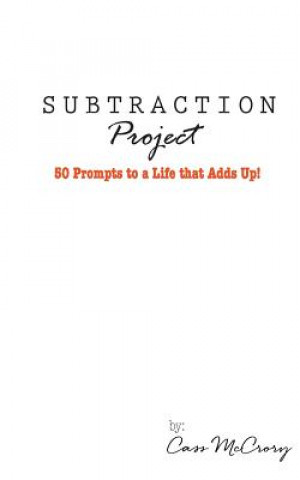 Carte Subtraction Project: 50 Prompts to a Life that Adds Up Cass McCrory