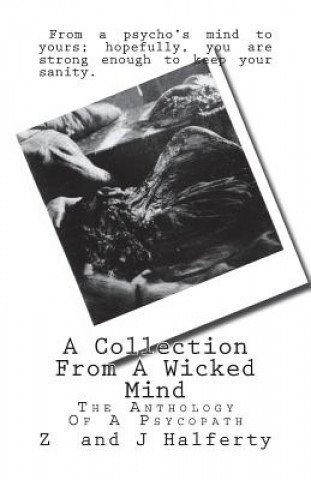 Knjiga A Collection From A Wicked Mind: The Anthology Of A Psycopath Z Halferty