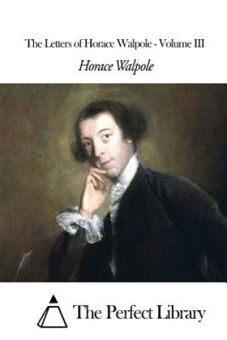 Carte The Letters of Horace Walpole - Volume III Horace Walpole