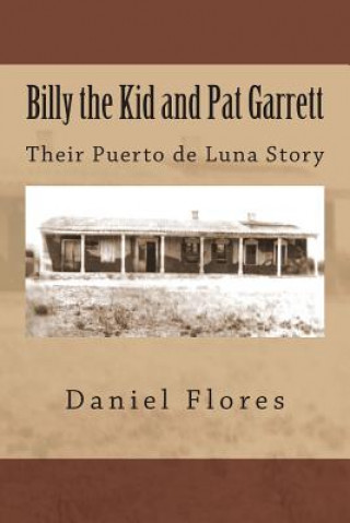 Kniha Billy the Kid and Pat Garrett: Their Puerto de Luna Story Daniel B Flores
