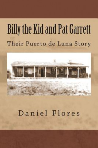 Książka Billy the Kid and Pat Garrett: Their Puerto de Luna Story Daniel B Flores