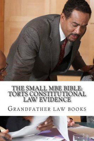 Carte The small MBE Bible: Torts Constitutional law Evidence: Required knowledge, mandatory skills for the actual MBE exam day - look inside! !! Grandfather Law Books