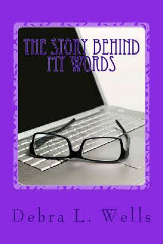 Carte The story behind my words: My Release Debra L Wells
