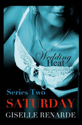 Könyv Wedding Heat: Saturday (Series Two): 6 Erotic Novelettes Giselle Renarde