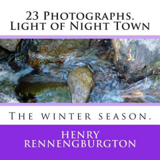 Kniha 23 Photographs. Light of Night Town: The winter season. Henry W Rennengburgton Jr