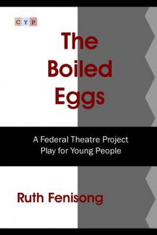 Carte The Boiled Eggs: A Federal Theatre Project Play for Young People Ruth Fenisong