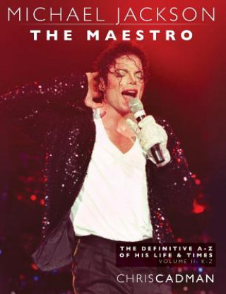 Könyv Michael Jackson The Maestro The Definitive A-Z Volume II - K-Z Chris Cadman