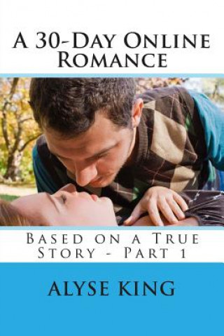 Kniha A 30-Day Online Romance: Based on a True Story - Part 1 Alyse King