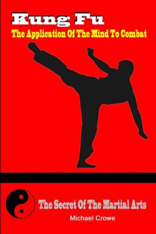 Carte Kung Fu, The Application Of The Mind To Combat Michael P Crowe