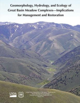 Könyv Geomorphology, Hydrology, and Ecology of Great Basin Meadow Complexes- Implications for Management and Restoration U S Department of Agriculture